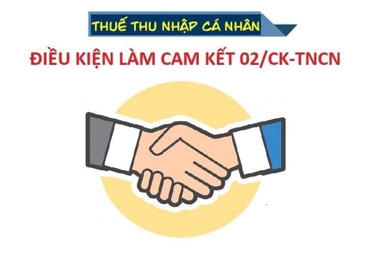 Điều kiện làm cam kết 02/CK-TNCN để tạm thời không bị khấu trừ thuế TNCN