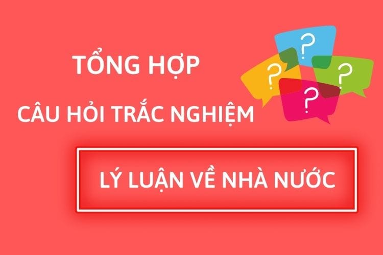 Tổng hợp câu hỏi trắc nghiệm lý luận về nhà nước