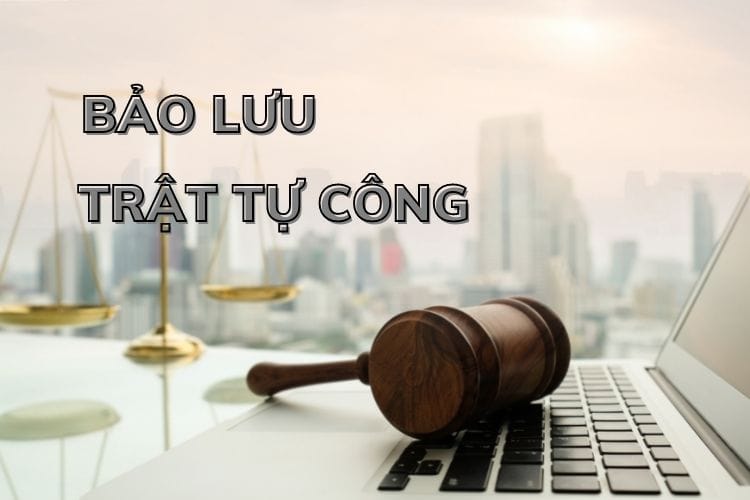 Bảo lưu trật tự công là gì?
