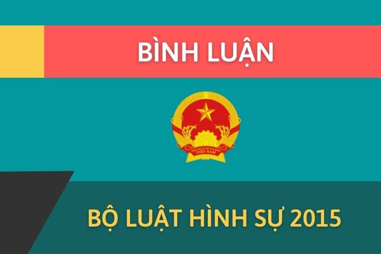 Bình luận Bộ luật Hình sự 2015 (Hợp nhất năm 2017) - Phần chung