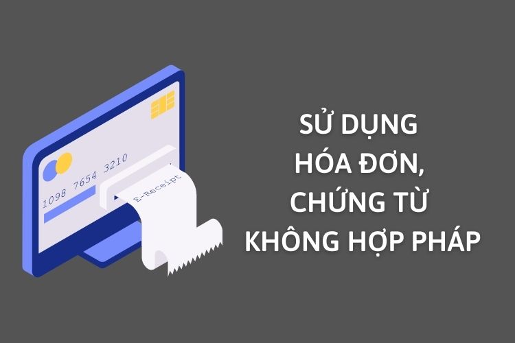 Hành vi sử dụng hóa đơn, chứng từ không hợp pháp là gì?