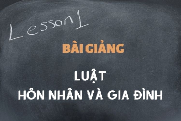[Tổng hợp] Bài giảng Luật Hôn nhân và gia đình