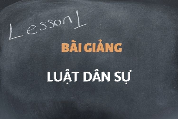[Tổng hợp] Bài giảng môn học Luật Dân sự