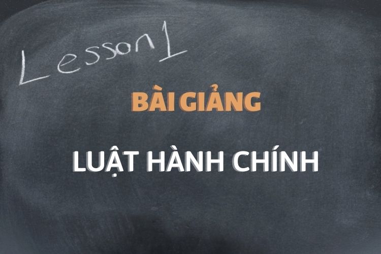 [Tổng hợp] Bài giảng môn học Luật Hành chính