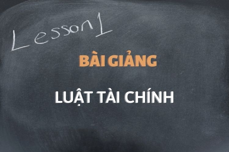 [Tổng hợp] Bài giảng môn học Luật tài chính
