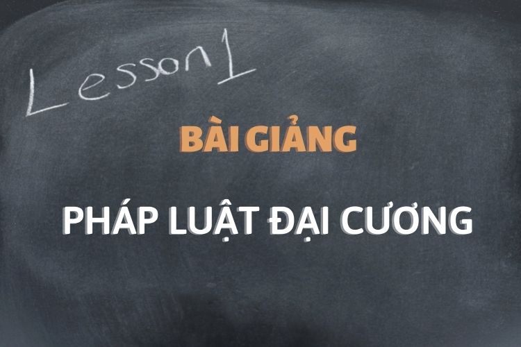 [Tổng hợp] Bài giảng môn Pháp luật đại cương