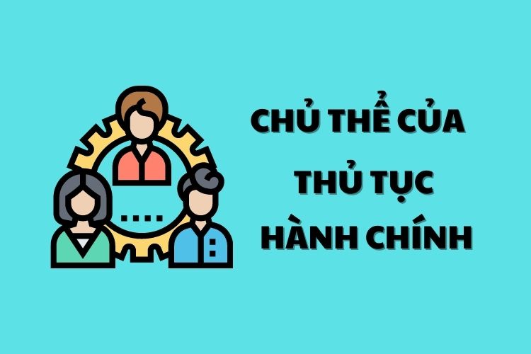 Chủ thể của thủ tục hành chính