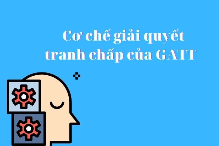 Cơ chế giải quyết tranh chấp của GATT