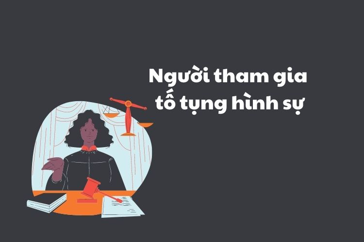 Người tham gia tố tụng hình sự là ai? 2 Người tham gia tố tụng hình sự là ai?