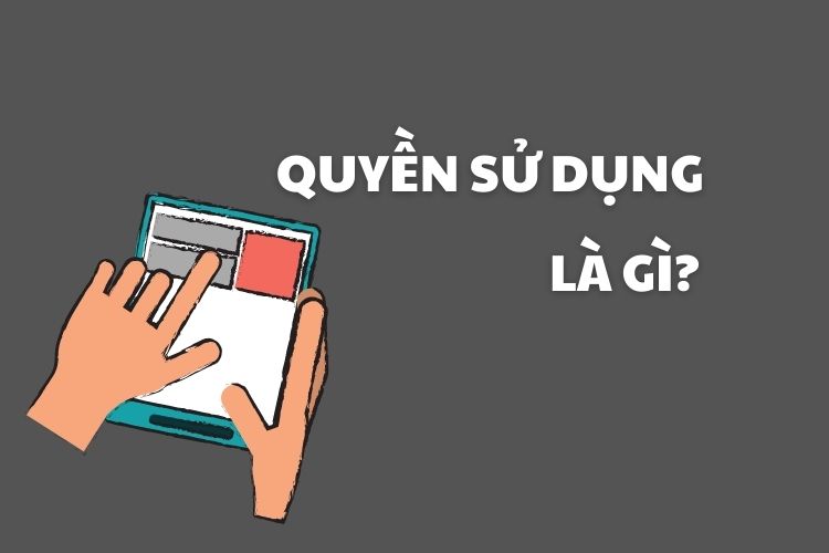 Quyền sử dụng là gì? Ví dụ minh họa về quyền sử dụng