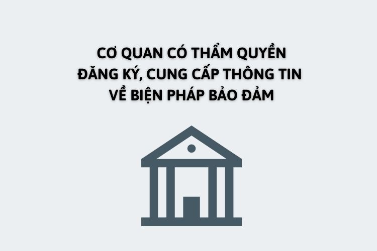 Cơ quan có thẩm quyền đăng ký, cung cấp thông tin về biện pháp bảo đảm