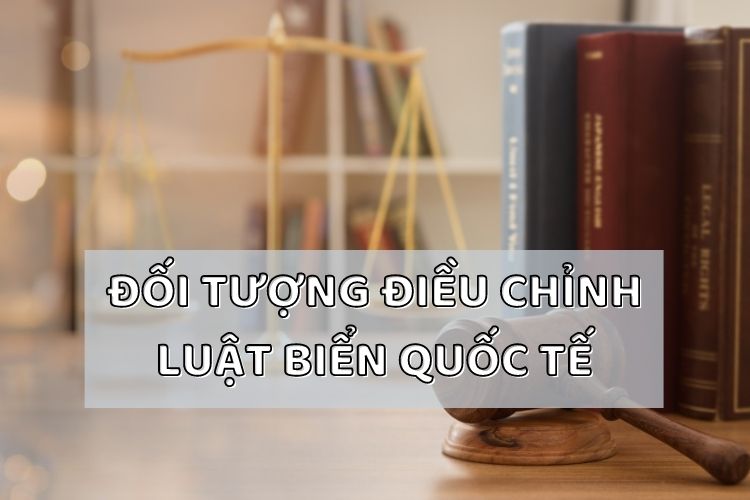 Đối tượng điều chỉnh của luật biển quốc tế