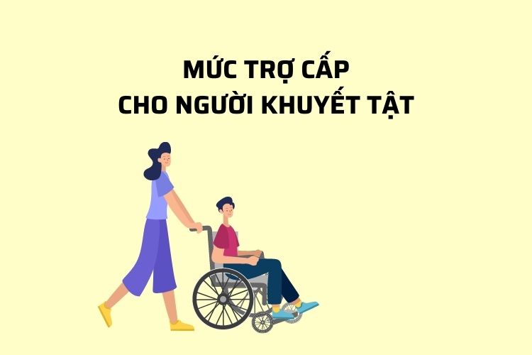 Mức trợ cấp cho người khuyết tật mới nhất