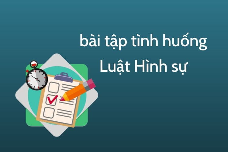 50 bài tập tình huống Luật Hình sự có đáp án