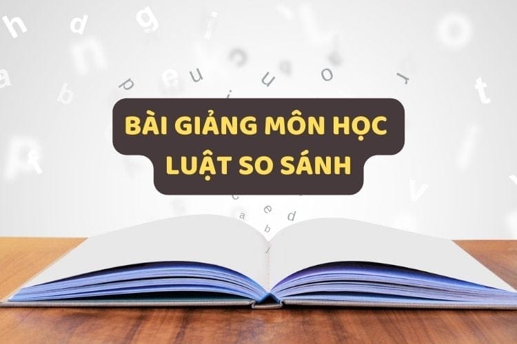 [Tổng hợp] Bài giảng môn học Luật so sánh