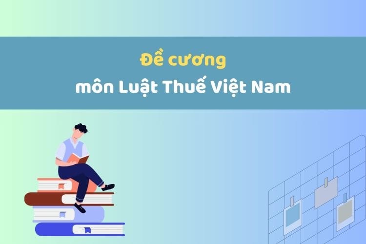 Đề cương môn Luật Thuế Việt Nam