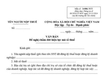 Văn bản đề nghị chấm dứt hiệu lực mã số thuế (Mẫu số: 24/ĐK-TCT) 3 Văn bản đề nghị chấm dứt hiệu lực mã số thuế (Mẫu số: 24/ĐK-TCT)