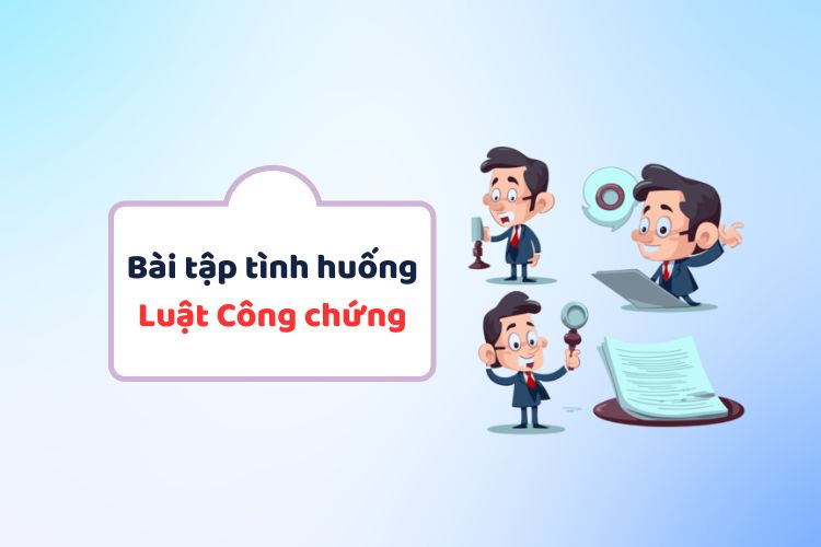 Bài tập tình huống môn Luật công chứng