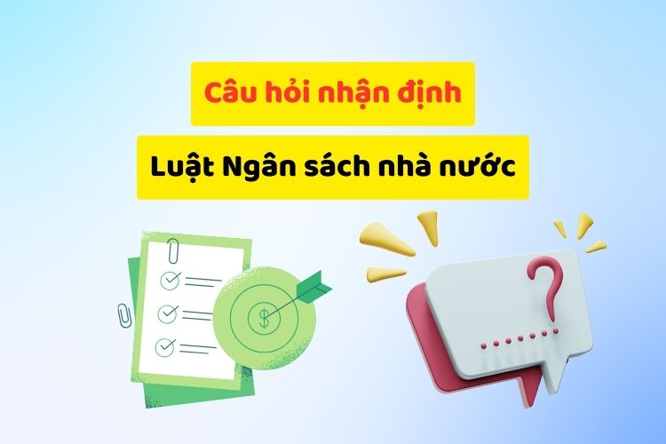 Câu hỏi nhận định môn luật ngân sách nhà nước (có đáp án)