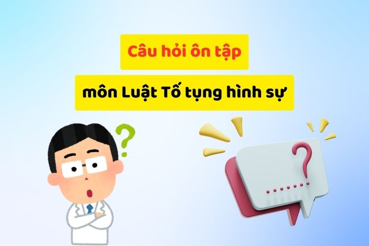 Câu hỏi ôn tập môn Luật Tố tụng hình sự Việt Nam 2 Câu hỏi ôn tập môn Luật Tố tụng hình sự Việt Nam