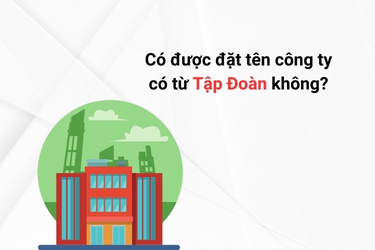 Có được đặt tên công ty có từ Tập Đoàn không?