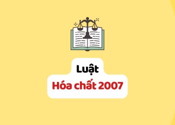 Luật Hóa chất 2007 - Luật số: Luật Hóa chất 2007
