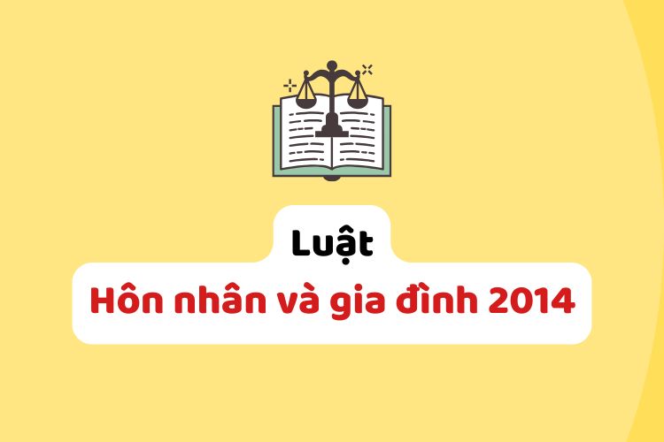 Luật Hôn nhân và gia đình 2014 Luật Hôn nhân và gia đình 2014