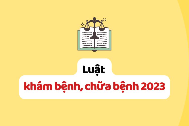 Luật Khám bệnh, chữa bệnh 2023 Luật Khám bệnh, chữa bệnh 2023
