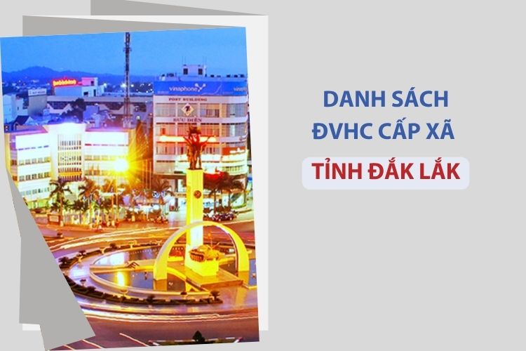 Tỉnh Đắk Lắk có bao nhiêu xã, phường? 1 Tỉnh Đắk Lắk có bao nhiêu xã, phường?