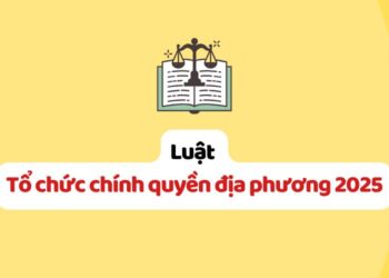 Luật Tổ chức chính quyền địa phương 2025