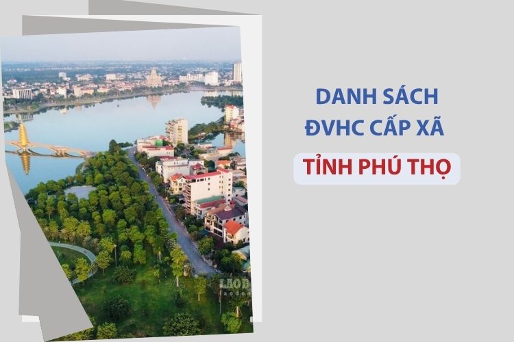 Tỉnh Phú Thọ có bao nhiêu xã, phường? 1 Tỉnh Phú Thọ có bao nhiêu xã, phường?