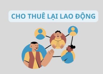 Cho thuê lại lao động là gì? Nguyên tắc hoạt động cho thuê lại lao động