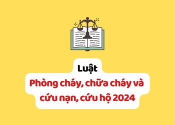 Luật Phòng cháy, chữa cháy và cứu nạn, cứu hộ 2024
