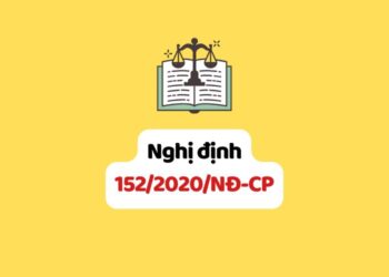 Nghị định 152/2020/NĐ-CP về người lao động nước ngoài làm việc tại Việt Nam và tuyển dụng, quản lý người lao động Việt Nam làm việc cho tổ chức, cá nhân nước ngoài tại Việt Nam