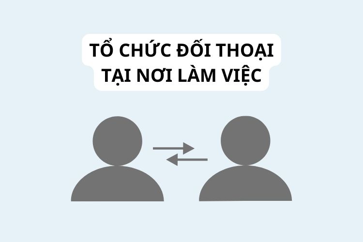 Trường hợp nào phải tổ chức đối thoại tại nơi làm việc?
