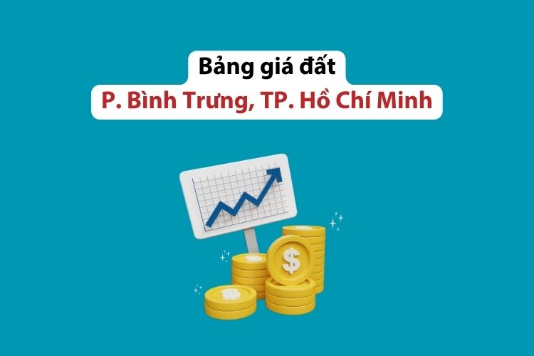 Bảng giá đất phường Bình Trưng, Thành phố Hồ Chí Minh 1 Bảng giá đất phường Bình Trưng, Thành phố Hồ Chí Minh