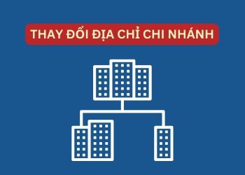 Hồ sơ, thủ tục đăng ký thay đổi địa chỉ chi nhánh 4 Hồ sơ, thủ tục đăng ký thay đổi địa chỉ chi nhánh