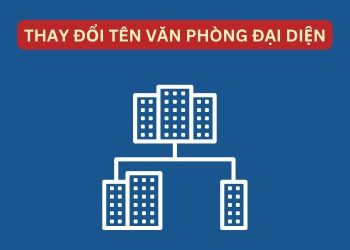 Hồ sơ, thủ tục đăng ký thay đổi tên văn phòng đại diện 3 Hồ sơ, thủ tục đăng ký thay đổi tên văn phòng đại diện