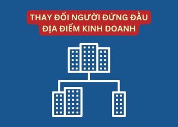 Hồ sơ, thủ tục thay đổi người đứng đầu địa điểm kinh doanh 3 Hồ sơ, thủ tục thay đổi người đứng đầu địa điểm kinh doanh
