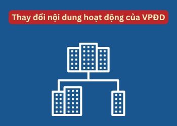 Hồ sơ, thủ tục thay đổi nội dung hoạt động của văn phòng đại diện