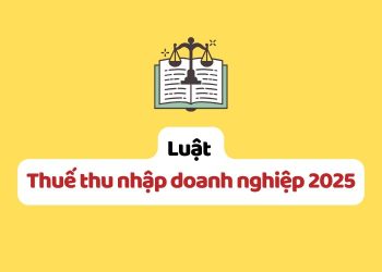 Luật Thuế thu nhập doanh nghiệp 2025