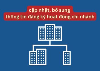 Thủ tục cập nhật, bổ sung thông tin đăng ký hoạt động chi nhánh