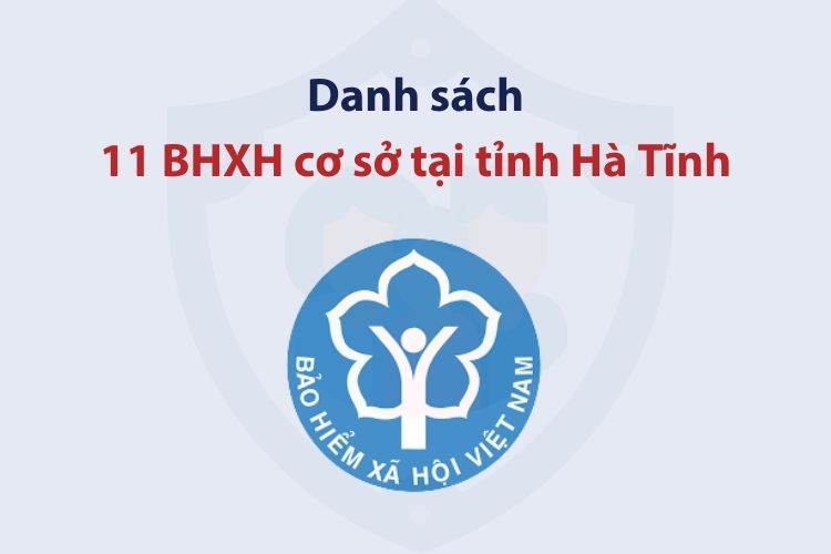 Danh sách 11 bảo hiểm xã hội cơ sở tại tỉnh Hà Tĩnh