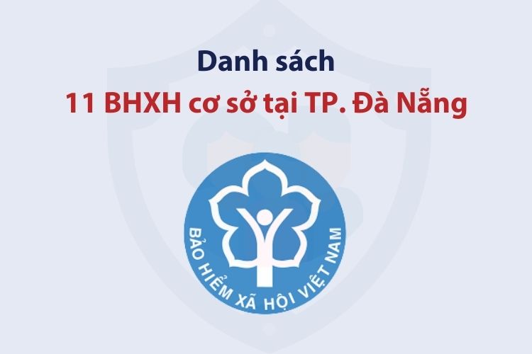 Danh sách 11 bảo hiểm xã hội cơ sở tại TP. Đà Nẵng