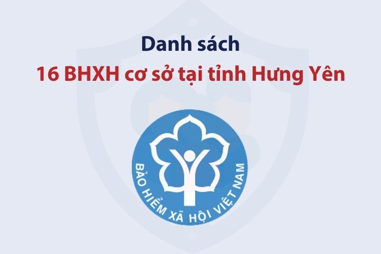 Danh sách 16 bảo hiểm xã hội cơ sở tại tỉnh Hưng Yên