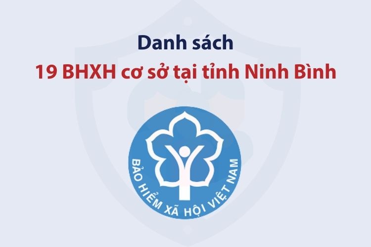 Danh sách 19 bảo hiểm xã hội cơ sở tại tỉnh Ninh Bình