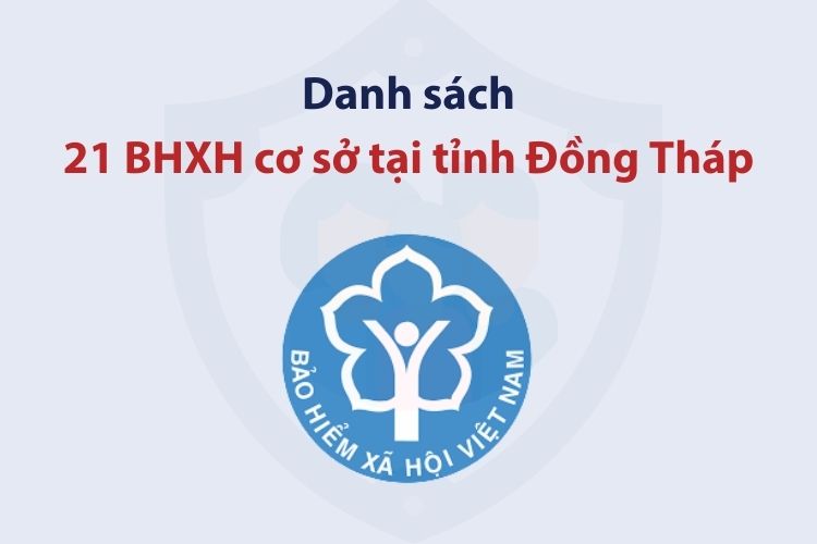 Danh sách 21 bảo hiểm xã hội cơ sở tại tỉnh Đồng Tháp