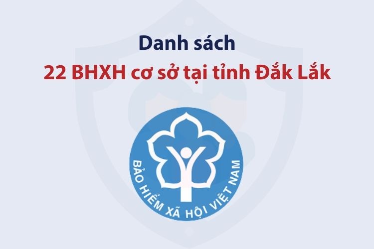 Danh sách 22 bảo hiểm xã hội cơ sở tại tỉnh Đắk Lắk