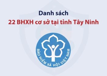 Danh sách 22 bảo hiểm xã hội cơ sở tại tỉnh Tây Ninh