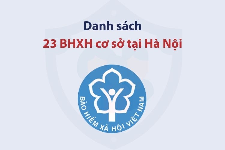 Danh sách 23 bảo hiểm xã hội cơ sở tại thành phố Hà Nội
